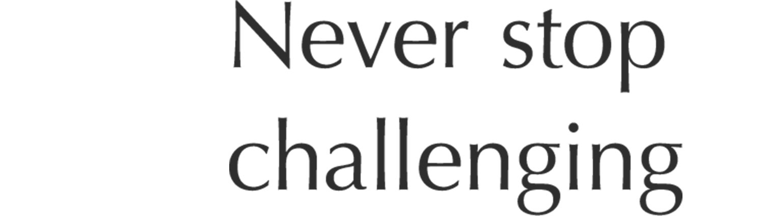 Never stop challenging